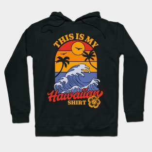 This is my Hawaiian Shirt - Retro Luau Costume Party Hawaii Hoodie